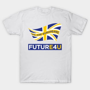 FUTURE 4 U - we are Europeans T-Shirt